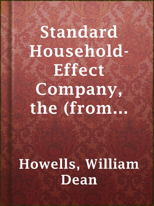 Title details for Standard Household-Effect Company, the (from Literature and Life) by William Dean Howells - Available